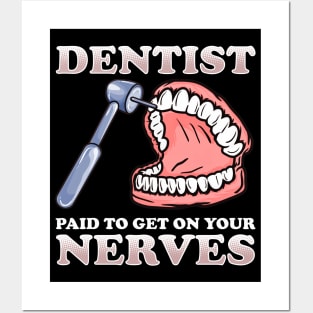 Paid To Get On Your Nerves Funny Dentist Posters and Art